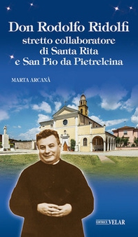Don Rodolfo Ridolfi. Stretto collaboratore di santa Rita e san Pio da Pietrelcina - Librerie.coop
