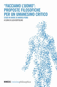 «Facciamo l'uomo»: proposte filosofiche per un umanesimo critico. Studi in onore di Andrea Poma - Librerie.coop