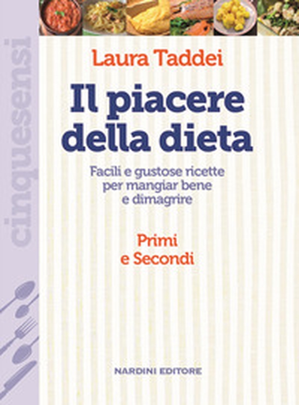 Il piacere della dieta. Facili e gustose ricette per mangiar bene e dimagrire. Primi e secondi - Librerie.coop Il piacere della dieta. Facili e gustose ricette per mangiar bene e dimagrire. Primi e secondi - Librerie.coop