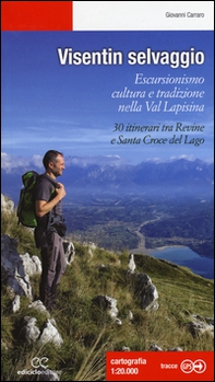 Visentin selvaggio. Escursionismo cultura e tradizione nella Val Lapisina. 30 itinerari tra Revine e Santa Croce del Lago - Librerie.coop