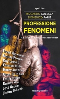 Professione fenomeni. Le storie di dieci grandi pesi welter - Librerie.coop Professione fenomeni. Le storie di dieci grandi pesi welter - Librerie.coop