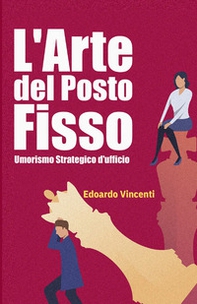 L'arte del posto fisso. Umorismo strategico d'ufficio - Librerie.coop