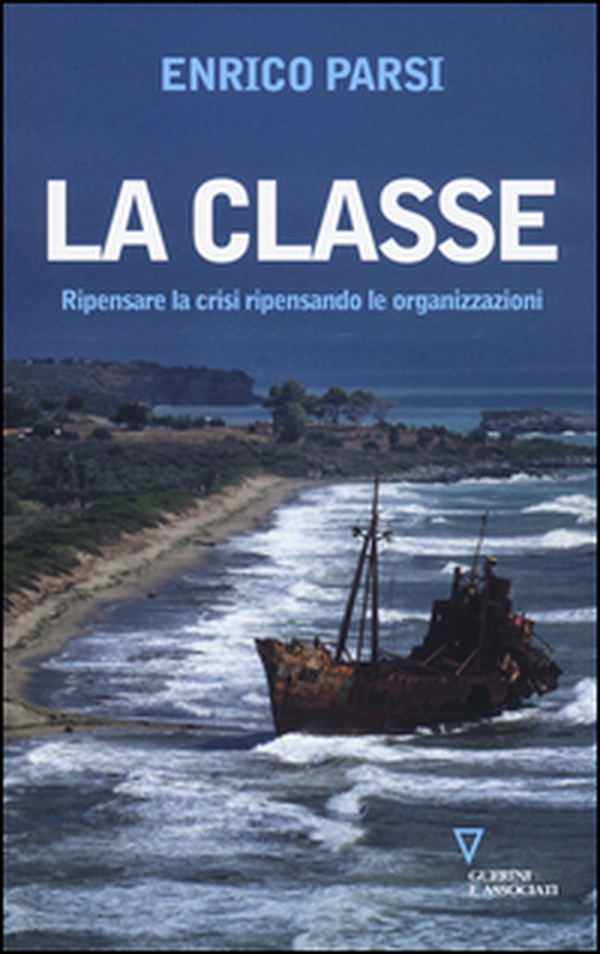 La classe. Ripensare la crisi ripensando le organizzazioni - Librerie.coop La classe. Ripensare la crisi ripensando le organizzazioni - Librerie.coop