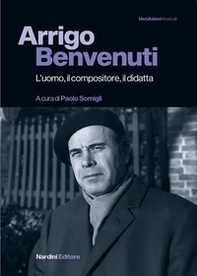 Arrigo Benvenuti. L'uomo, il compositore, il didatta - Librerie.coop