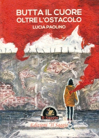 Butta il cuore oltre l'ostacolo - Librerie.coop