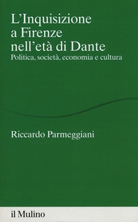 L'Inquisizione a Firenze nell'età di Dante. Politica, società, economia e cultura - Librerie.coop