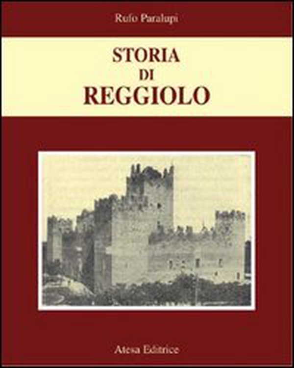 Storia di Reggiolo (rist. anast. Reggio Emilia, 1930) - Librerie.coop Storia di Reggiolo (rist. anast. Reggio Emilia, 1930) - Librerie.coop