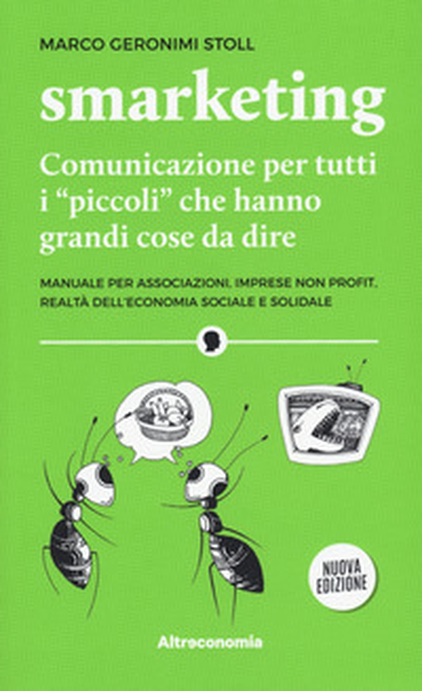 Smarketing. Comunicazione per tutti i «piccoli» che hanno grandi cose da dire. Manuale per associazioni, imprese non profit, realtà dell'economia sociale e solidale - Librerie.coop Smarketing. Comunicazione per tutti i «piccoli» che hanno grandi cose da dire. Manuale per associazioni, imprese non profit, realtà dell'economia sociale e solidale - Librerie.coop