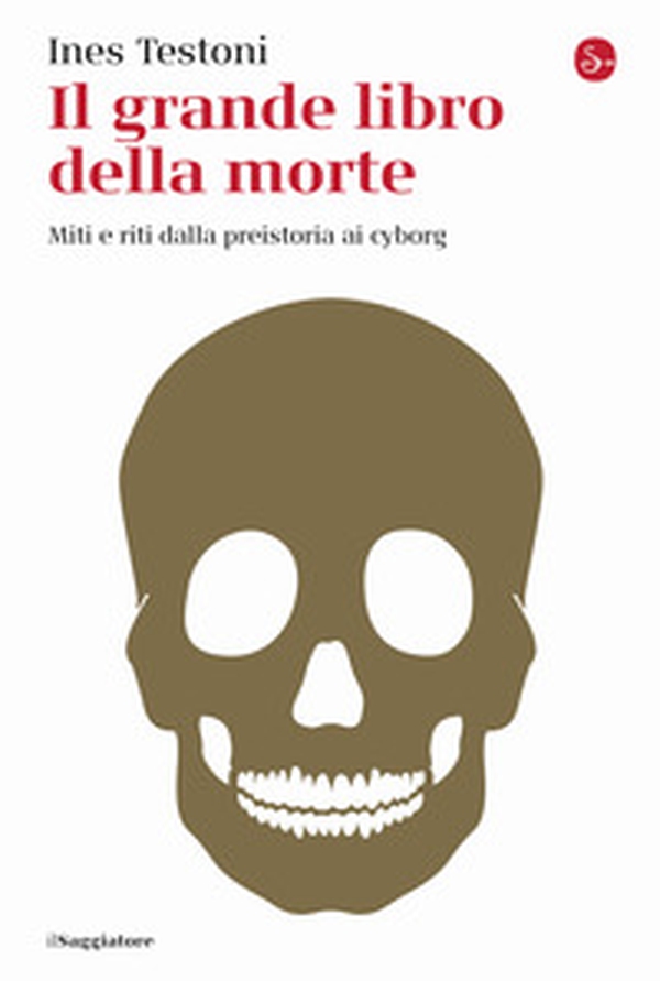 Il grande libro della morte. Miti e riti dalla preistoria ai cyborg - Librerie.coop Il grande libro della morte. Miti e riti dalla preistoria ai cyborg - Librerie.coop