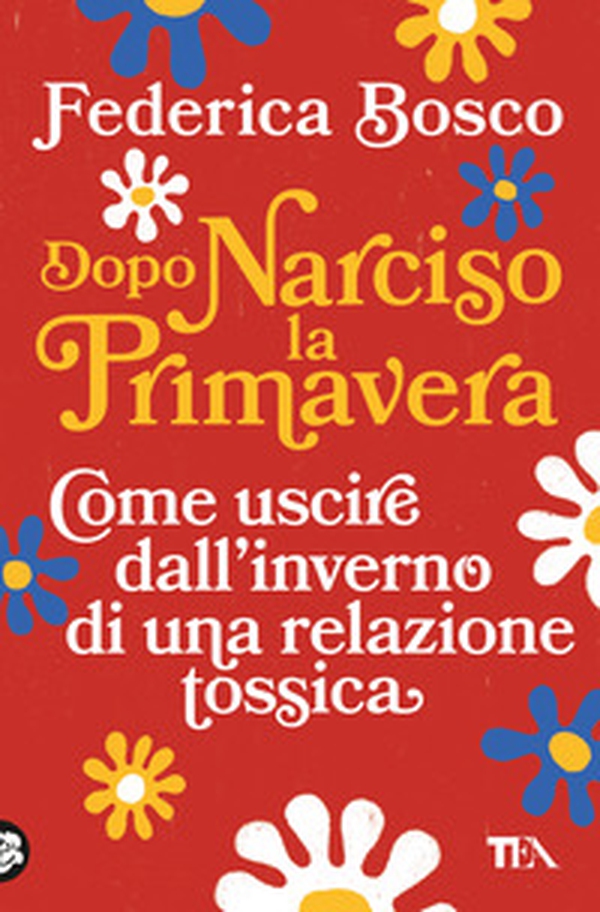 Dopo Narciso la primavera. Come uscire dal lungo inverno di una relazione tossica - Librerie.coop Dopo Narciso la primavera. Come uscire dal lungo inverno di una relazione tossica - Librerie.coop