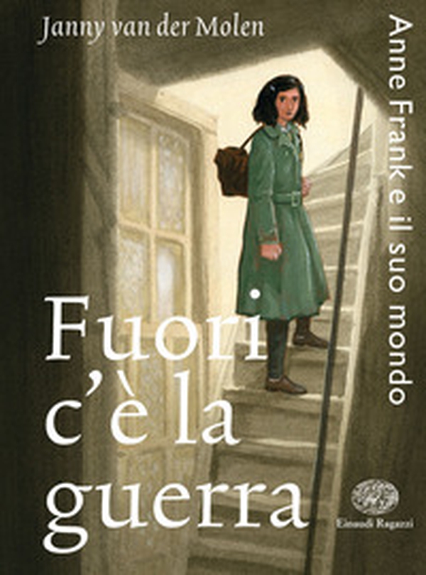 Fuori c'è la guerra. Anne Frank e il suo mondo - Librerie.coop Fuori c'è la guerra. Anne Frank e il suo mondo - Librerie.coop