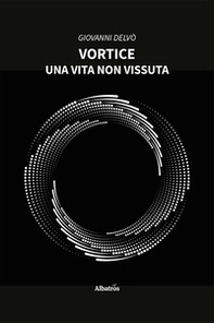 Vortice. Una vita non vissuta - Librerie.coop