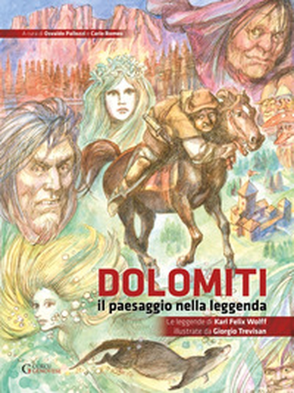Dolomiti. Il paesaggio nella leggenda. Le leggende di Karl Felix Wolff illustrate da Giorgio Trevisan - Librerie.coop Dolomiti. Il paesaggio nella leggenda. Le leggende di Karl Felix Wolff illustrate da Giorgio Trevisan - Librerie.coop