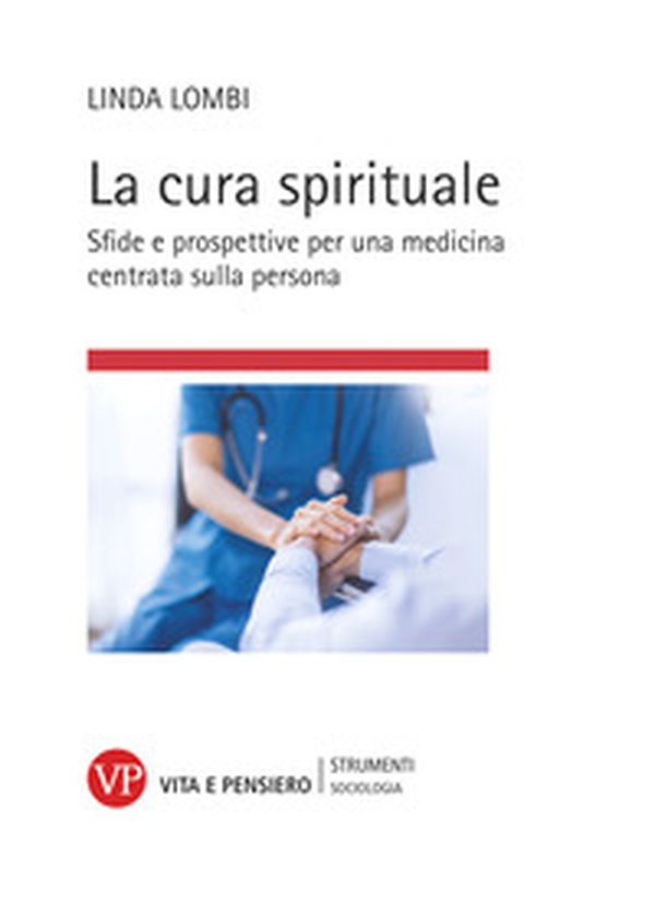 La cura spirituale. Sfide e prospettive per una medicina centrata sulla persona - Librerie.coop La cura spirituale. Sfide e prospettive per una medicina centrata sulla persona - Librerie.coop