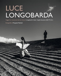 Luce longobarda. Vaggio fra i monumenti del sito Unesco «I Longobardi in Italia. I luoghi del potere (568-774 d.C.)». Ediz. italiana e inglese - Librerie.coop