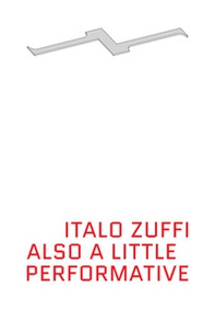 Also a little performative. Actions and performances 1996-2012. Ediz. italiana e inglese - Librerie.coop