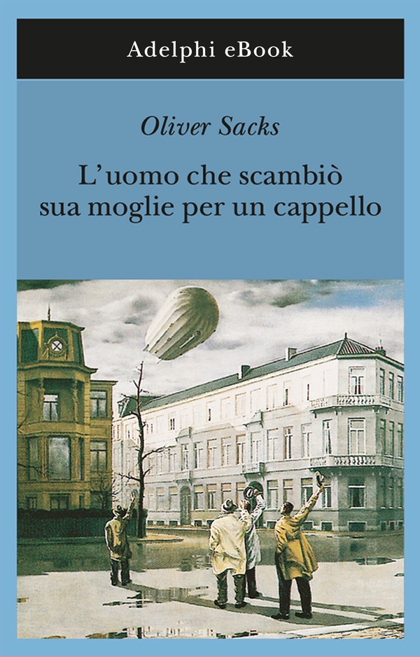 L’uomo che scambiò sua moglie per un cappello - Librerie.coop L’uomo che scambiò sua moglie per un cappello - Librerie.coop