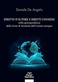 Diritto di autore e diritti connessi nella giurisprudenza della Corte di Giustizia dell'Unione europea - Librerie.coop