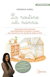 La routine della nanna. Pedagogia per genitori: comprendere e favorire il sonno del neonato e del bambino senza pianti - Librerie.coop