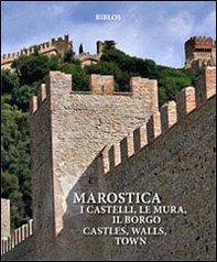 Marostica. I castelli, le mura, il borgo-Castles, walls, town. Origins, fabric, history - Librerie.coop
