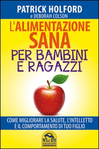 L'alimentazione sana per bambini e ragazzi. Come migliorare la salute, l'intelletto e il comportamento di tuo figlio - Librerie.coop L'alimentazione sana per bambini e ragazzi. Come migliorare la salute, l'intelletto e il comportamento di tuo figlio - Librerie.coop