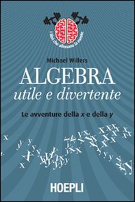 Algebra utile e divertente. Le avventure della x e della y - Librerie.coop