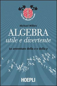 Algebra utile e divertente. Le avventure della x e della y - Librerie.coop Algebra utile e divertente. Le avventure della x e della y - Librerie.coop