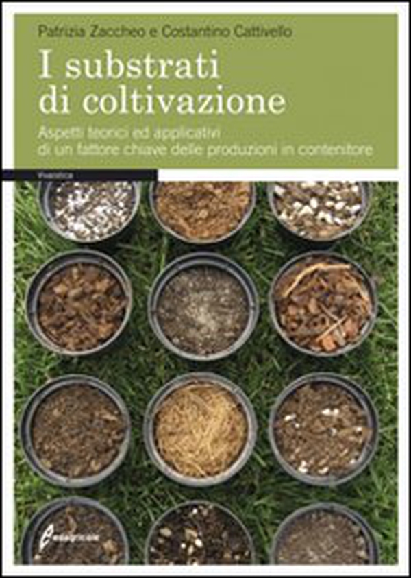 I substrati di coltivazione. Aspetti teorici ed applicativi di un fattore chiave delle produzioni in contenitore - Librerie.coop I substrati di coltivazione. Aspetti teorici ed applicativi di un fattore chiave delle produzioni in contenitore - Librerie.coop