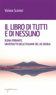 Il libro di tutti e di nessun. Elena Ferrante, un ritratto delle italiane del XX secolo - Librerie.coop