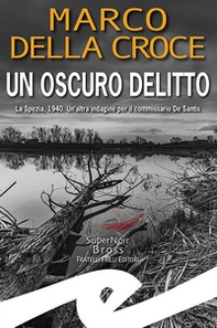 Un oscuro delitto. La Spezia, 1940. Un'altra indagine per il commissario De Santis - Librerie.coop Un oscuro delitto. La Spezia, 1940. Un'altra indagine per il commissario De Santis - Librerie.coop