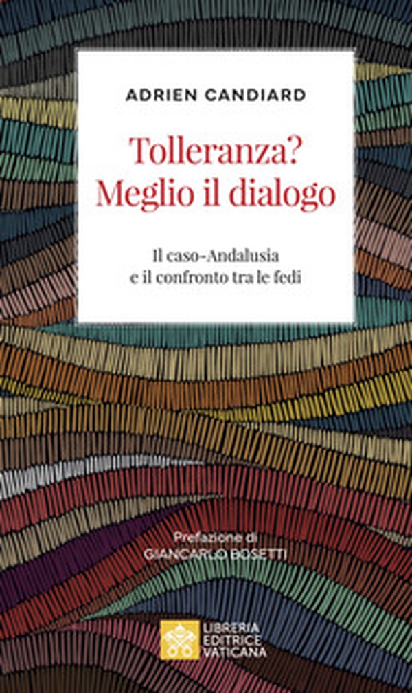 Tolleranza? Meglio il dialogo. Il caso-Andalusia e il confronto tra le fedi - Librerie.coop Tolleranza? Meglio il dialogo. Il caso-Andalusia e il confronto tra le fedi - Librerie.coop