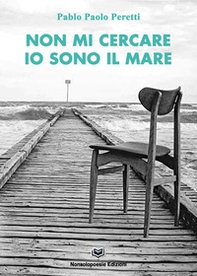 Non mi cercare ...io sono il mare - Librerie.coop Non mi cercare ...io sono il mare - Librerie.coop