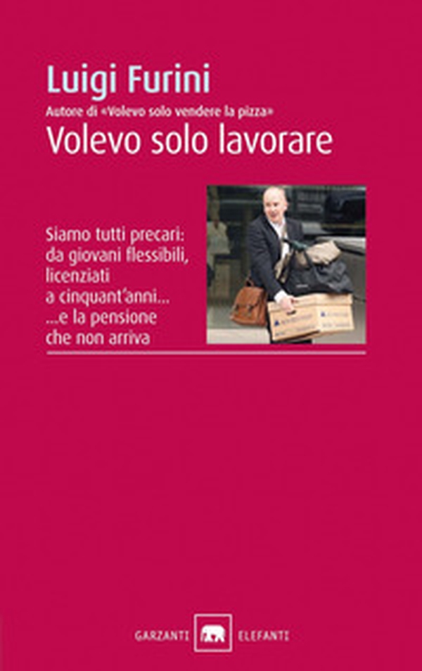 Volevo solo lavorare. Siamo tutti precari: da giovani flessibili, licenziati a cinquant'anni... E la pensione che non arriva - Librerie.coop Volevo solo lavorare. Siamo tutti precari: da giovani flessibili, licenziati a cinquant'anni... E la pensione che non arriva - Librerie.coop