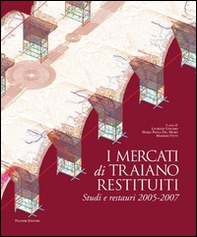 I mercati di Traiano restituiti. Studi e restauri 2005-2007 - Librerie.coop