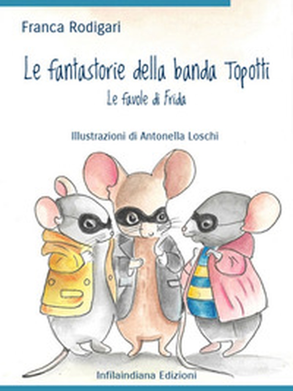 Le fantastorie della banda Topotti. Le favole di Frida - Librerie.coop Le fantastorie della banda Topotti. Le favole di Frida - Librerie.coop