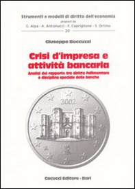 Crisi d'impresa e attività bancaria. Analisi del rapporto tra diritto fallimentare e disciplina speciale delle banche - Librerie.coop
