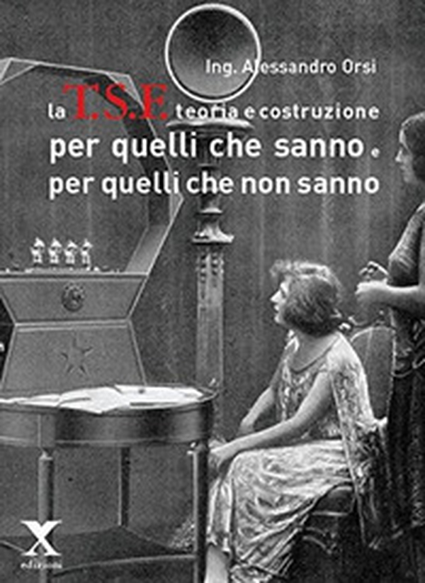 La TSF teoria e costruzione. Per quelli che sanno e per quelli che non sanno - Librerie.coop La TSF teoria e costruzione. Per quelli che sanno e per quelli che non sanno - Librerie.coop