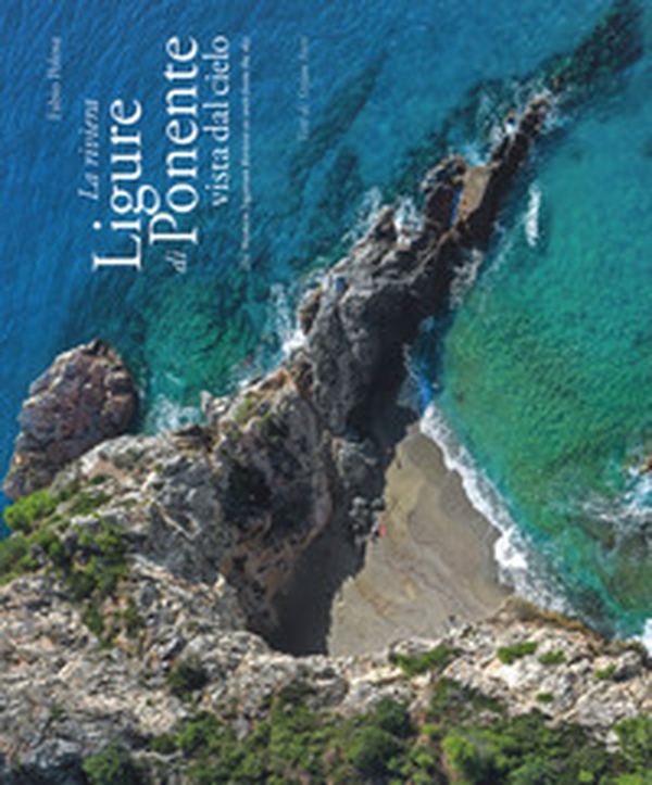 La riviera ligure di ponente vista dal cielo-The Western Ligurian Riviera as seen from the sky - Librerie.coop La riviera ligure di ponente vista dal cielo-The Western Ligurian Riviera as seen from the sky - Librerie.coop