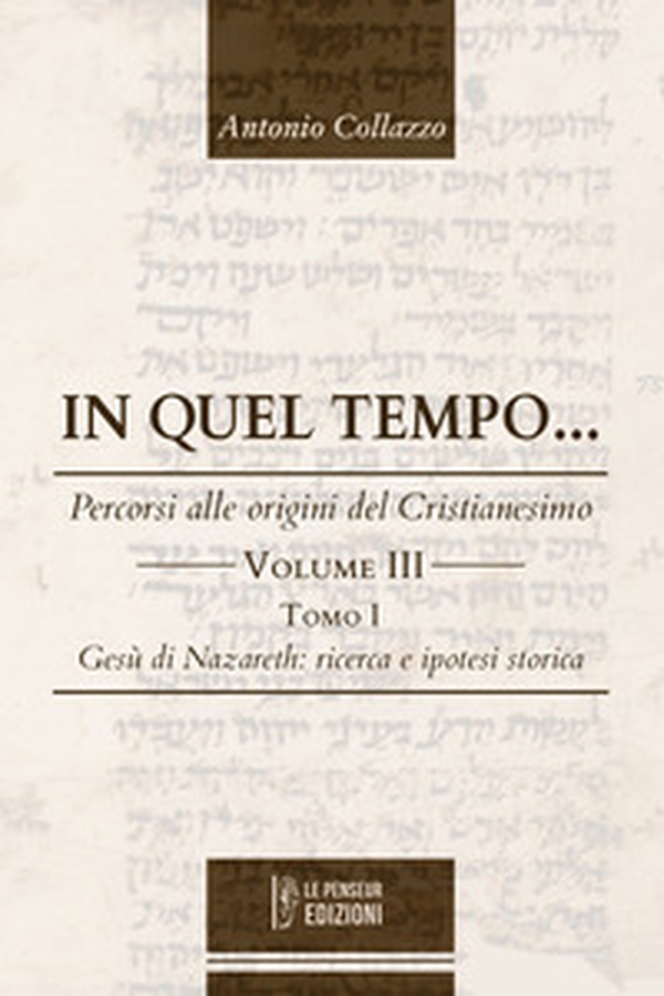 In quel Tempo... Percorsi alle origini del Cristianesimo. Gesù di Nazareth: ricerca e ipotesi storica (Vol. 3). - Librerie.coop In quel Tempo... Percorsi alle origini del Cristianesimo. Gesù di Nazareth: ricerca e ipotesi storica (Vol. 3). - Librerie.coop