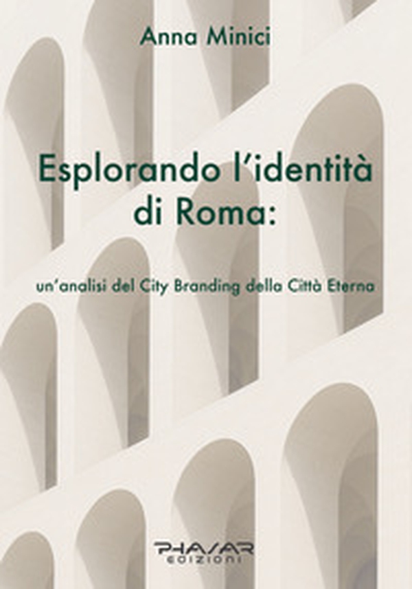 Esplorando l'identità di Roma. Un'analisi del city branding della Città Eterna - Librerie.coop