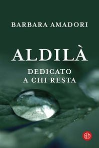 Aldilà. Dedicato a chi resta - Librerie.coop Aldilà. Dedicato a chi resta - Librerie.coop