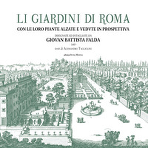 Li giardini di Roma. Con le loro piante alzate e vedute in prospettiva disegnate ed intagliate da Giovan Battista Falda - Librerie.coop Li giardini di Roma. Con le loro piante alzate e vedute in prospettiva disegnate ed intagliate da Giovan Battista Falda - Librerie.coop