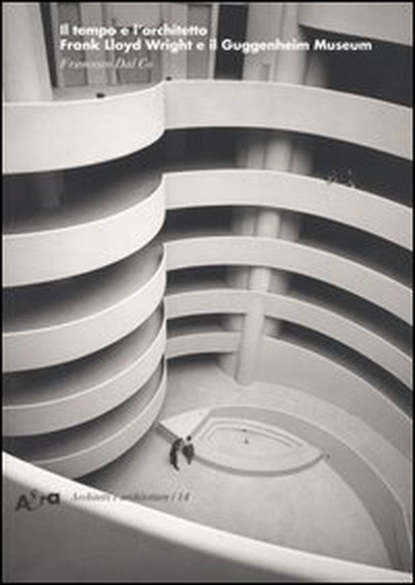 Il tempo e l'architetto. Frank Lloyd Wright e il Guggenheim Museum - Librerie.coop Il tempo e l'architetto. Frank Lloyd Wright e il Guggenheim Museum - Librerie.coop