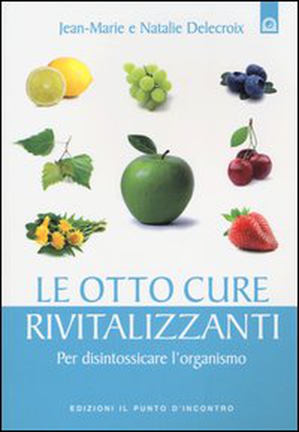Le otto cure rivitalizzanti. Per disintossicare l'organismo - Librerie.coop Le otto cure rivitalizzanti. Per disintossicare l'organismo - Librerie.coop