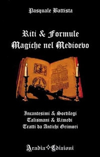 Riti e formule magiche nel medioevo. Incantesimi e sortilegi, talismani e rimedi, tratti da antichi grimori - Librerie.coop