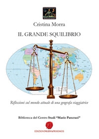 Il grande squilibrio. Riflessioni sul mondo attuale di una geografa viaggiatrice - Librerie.coop
