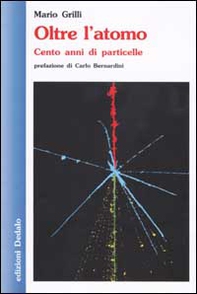Oltre l'atomo. Cento anni di particelle - Librerie.coop