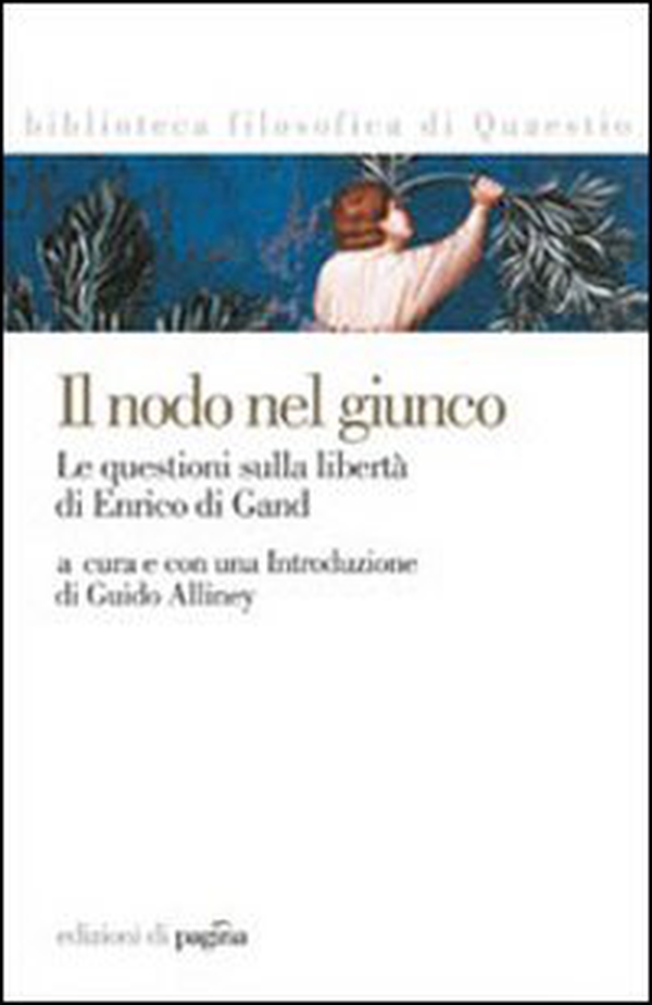 Il nodo nel giunco. La questione sulla libertà di Enrico di Gand - Librerie.coop