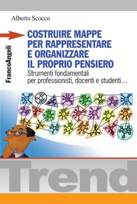 Costruire mappe per rappresentare e organizzare il proprio pensiero. Strumenti fondamentali per professionisti, docenti e studenti - Librerie.coop