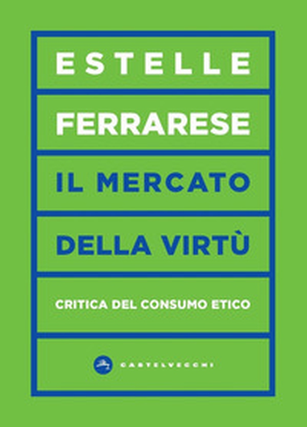 Il mercato delle virtù. Critica del consumo etico - Librerie.coop Il mercato delle virtù. Critica del consumo etico - Librerie.coop